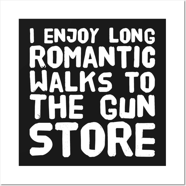 I enjoy long romantic walks to the gun store Wall Art by captainmood